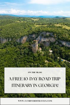 an aerial view of trees and mountains with the words free 10 day road trip itinerary in georgia