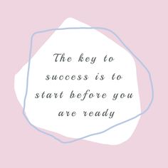 a quote that says the key to success is to start before you are ready on pink background