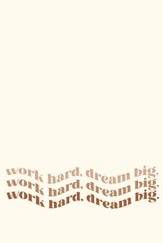 the words work hard, dream big and work hard dream big are written in brown on a white background