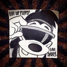 a piece of paper with an image of a cartoon character on it that says eat up poppy