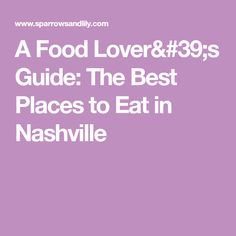 food lover & 39s guide the best places to eat in nashville