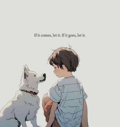 a little boy sitting next to a white dog on top of a field with the words if