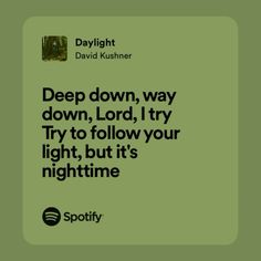 a quote on deep down, way down, lord, try to follow your light, but it's nighttime