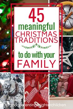 a collage of christmas images with the words, 45 meannful christmas traditions to do with your family