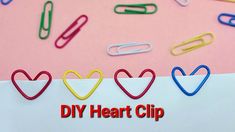 several paper clips are arranged in the shape of hearts and heart shapes with words diy heart clip