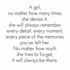 a girl is no matter how many times she denies it, she will always remember every