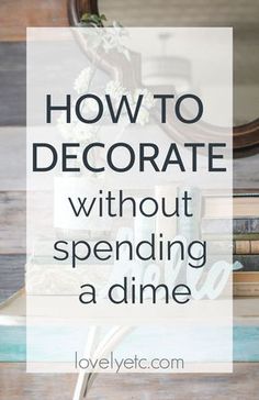 a stack of books with the words how to decorate without spending a dime on them