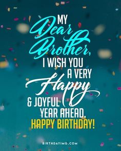 a birthday card with the words, my dear brother, i wish you a very happy and joyful year ahead