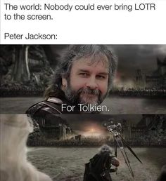 an image of peter jackson in the movie lord of the rings with text that reads,'the world nobody could ever bring lotr to the screen peter jackson for