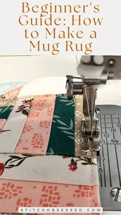 the beginner's guide how to make a mug rug on a sewing machine