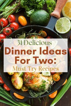 a pan filled with different types of food and the words, 31 delicious dinner ideas for two