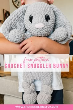 a little boy holding a stuffed animal in his arms with text overlay that reads free pattern crochet snuggler bunny