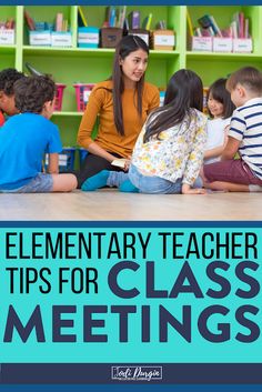 a group of children sitting on the floor in front of bookshelves with text that reads elementary teacher tips for class meetings