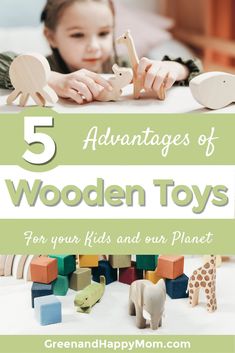 a child playing with wooden toys in front of the words 5 advantages of wooden toys for your kids and our planet