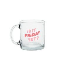 a glass mug with the words is it friday yet?