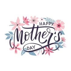 the words happy mother's day are surrounded by pink and blue flowers on a white background