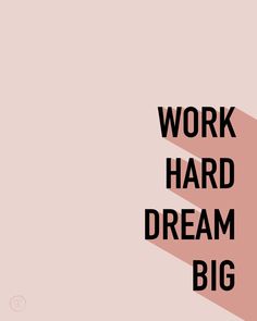 the words work hard, dream big are in black and white on a pink background