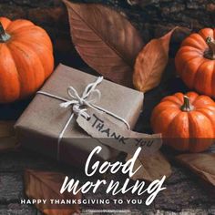 a gift wrapped in brown paper with the words, good morning happy thanksgiving to you