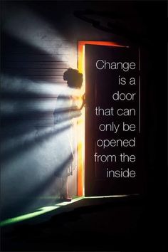 a person standing in front of an open door with the words change is a door that can only be opened from the inside