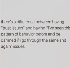 the text is written in black and white on a piece of paper that says, there's a difference between having trust issues and having i've seen this pattern of behavior before and