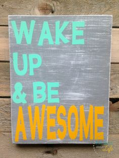 a sign that says wake up and be awesome