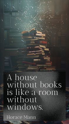 a stack of books sitting on top of a table next to a sign that reads house without books is like a room without windows