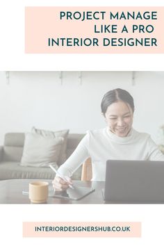 a woman sitting at a table with a laptop and pen in front of her, text reads project manager like a pro interior designer