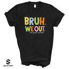 Bruh We Out Teachers Last Day of School T-shirt Get ready to celebrate the end of the school year with our Bruh We Out Teachers Last Day of School T-shirt! Featuring a fun and playful design, this shirt is perfect for teachers, preschool to 6th grade, and even includes shoutouts to Lunch Ladies, Bus Drivers, and Office Staff! Show off your quirky side with this must-have shirt. Choose from: -teachers -preschool teachers -pre-k teachers -SPED teachers -1st grade teachers -2nd grade teachers -3rd Funny T-shirt With Text For Back To School, Fun T-shirt With Funny Print For Back To School, School Spirit T-shirt With Funny Print, Funny T-shirt For End Of School Year, Fun T-shirt For End Of School Year, Graphic Tee With Funny Print For School Year-end, End Of School Year Funny Print Graphic Tee, Fun Letter Print T-shirt For End Of School Year, End Of School Year Fun T-shirt With Letter Print