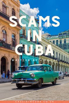 an old car driving down the street in cuba with text that reads scams in cuba