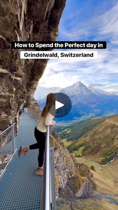 a woman is standing on the edge of a walkway with mountains in the background and text overlay that reads how to spend the perfect day in grindelwald, switzerland