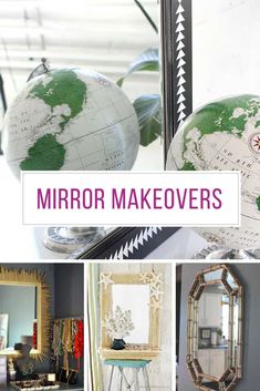 a collage of mirrors and globes with the words mirror makeovers on them