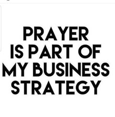 a black and white poster with the words prayer is part of my business strategy on it