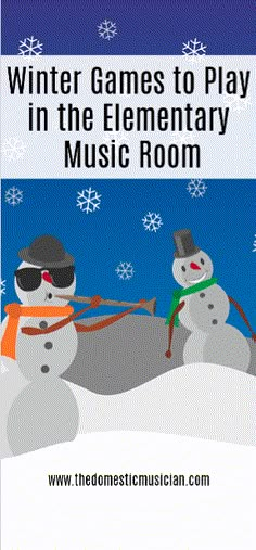 two snowmen in the snow with text that reads winter games to play in the elementary music room