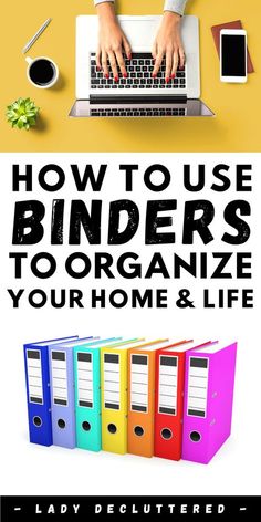 a person typing on a laptop with the title how to use binders to organize your home and life