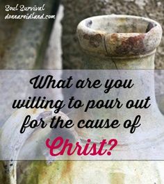 an old vase sitting on the ground with a quote above it that reads, what are you waiting to pour out for the cause of christ?