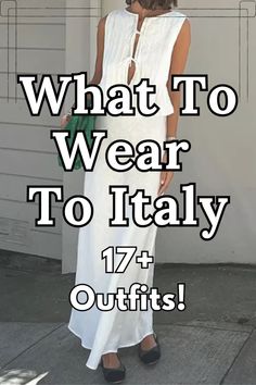 a woman wearing a white dress with the words what to wear to italy 17 + outfits