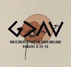 the words god is greater than the highs and lows romans 8 28 - 39