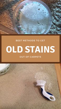 the best method to get old stains out of carpets is to clean them with a brush