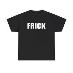 Frick Black T-Shirt Fast Shipping $28 Lowest I Can Do Custom Deadstock Hit Me With Questions Izaya Tiji, Funky Tees, Silly Shirt, Funky Hats, Word Shirts, Fashion Shirts, Weird Shirts, Funny Outfits, Tubular Fabric