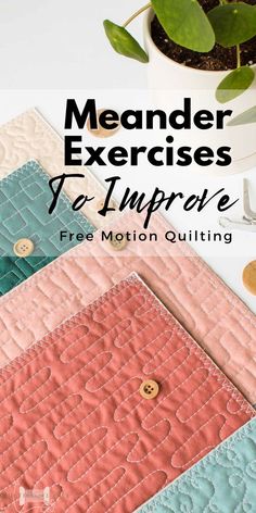 three different colored quilts with the text meander exercises to improve free motion quilting