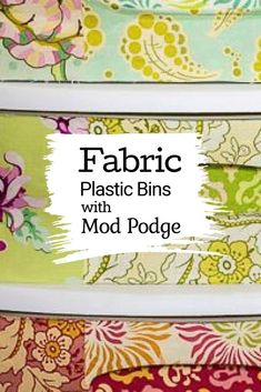 four different types of fabric with the words fabric plastic bins with mod podge