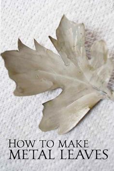 a leaf that is laying on the ground with text reading how to make metal leaves