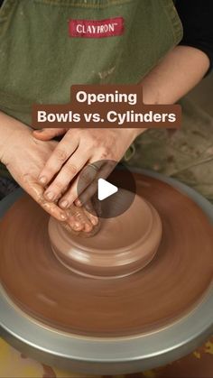 a person making clay on a potter's wheel with the words opening bowls vs cylinders