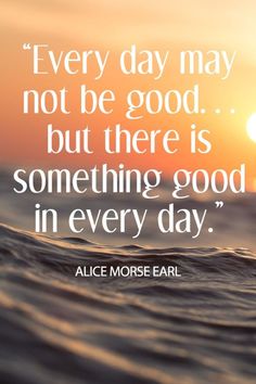 an ocean with the sun in the background and a quote from alice morse earl