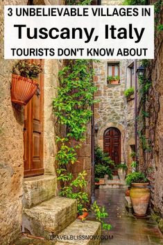 an alleyway with potted plants and the words 3 unbelievable village villages in tuscann, italy tourists don't know about