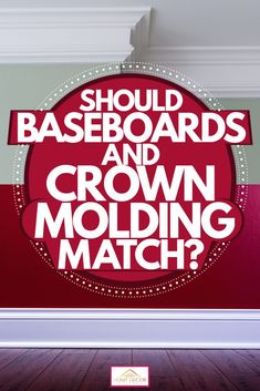 a red and white sign that says should baseboards and crown molding match?