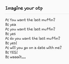 a white sheet with black writing that says imagine your otp as you want the last muffin?