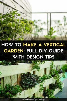 an outdoor garden with wooden pallets filled with plants and herbs, text overlay reads how to make a vertical garden full diy guide with design tips