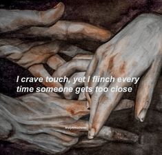 two hands touching each other with the words i crave touch, yet i finish every time someone gets to close