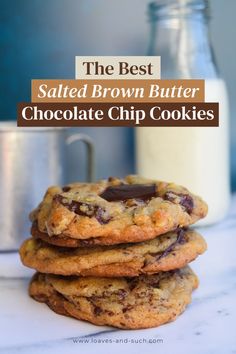 chocolate chip cookies stacked on top of each other with the words, the best salted brown butter chocolate chip cookies